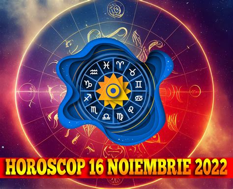 horoscop 16 noiembrie 2022